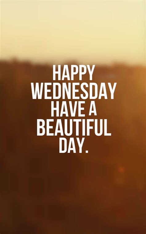 Happy wednesday quotes - Birthdays are special occasions that bring joy and happiness to people’s lives. It is a time when friends, family, and loved ones come together to celebrate another year of life. O...